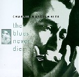 Charlie Musselwhite - The Blues Never Die    @320