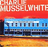 Charlie Musselwhite - Delta Hardware