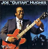 Joe ''Guitar'' Hughes - If You Want To See The Blues