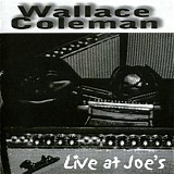 Wallace Coleman - Live At Joe's    @320