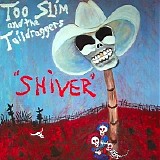 Too Slim & The Taildraggers - Shiver   @320