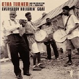 Otha Turner & The Rising Star Fife And Drum Band - Everybody Hollerin' Goat    @320