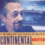 Charlie Musselwhite - Continental Drifter   @320