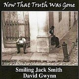 Smiling Jack Smith & David Gwynn - Now That Truth Was Gone   @320