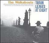 Walkabouts - Train Leaves At Eight