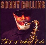 Sonny Rollins - This Is What I Do