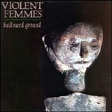 Violent Femmes - Hallowed Ground