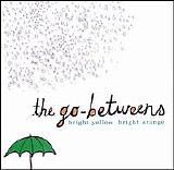 The Go-Betweens - Bright Yellow Bright Orange