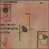 Tuxedomoon - Half Mute/Scream With a View