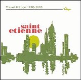 Saint Etienne - Travel Edition 1990-2005