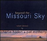 Charlie Haden & Pat Metheny - Beyond the Missouri Sky (Short Stories)