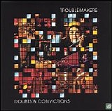 Troublemakers - Doubts & Convictions