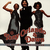 Tony Orlando & Dawn - The Definitive Collection