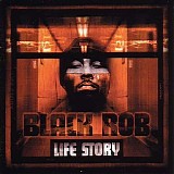 Black Rob - Life Story