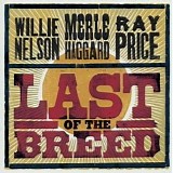 Willie Nelson, Merle Haggard & Ray Price - Last of the Breed CD1