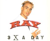 Ray - 3 X A Day
