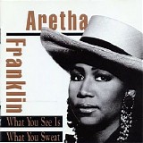 Aretha Franklin - What You See Is What You Sweat