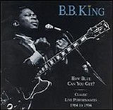 B. B. King - How Blue Can You Get?  Classic Live Performances - 1964 to 1994-Disc 1 of 2