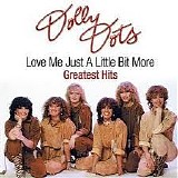 Dolly Dots - Love Me Just A Little Bit More (Greatest Hits)