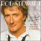 Rod Stewart - It Had to Be You: The Great American Songbook