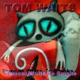 Tom Waits - Tomcat Waits To Smoke