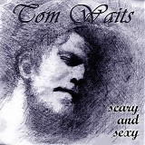 Tom Waits - Scary And Sexy [rarities & tributes bootleg]