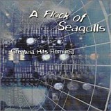 A Flock Of Seagulls - Greatest Hits Remixed