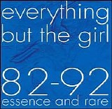 Everything But The Girl - 82-92 Essence and Rare