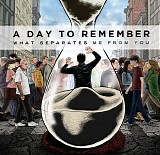 A Day To Remember - What Separates Me From You