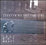 Everything But The Girl - Love Not Money