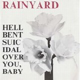 The Rainyard - Hell Bent Suicidal Over You, Baby