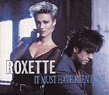 Roxette - It Must Have Been Love