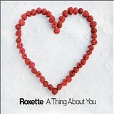 Roxette - A Thing About You