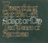 Everything But Rhe Girl - Adapt or Die: Ten Years of Remixes