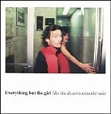 Everything But Rhe Girl - Like the Deserts Miss the Rain [Bonus Disc] Disc 1