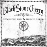 Black Stone Cherry - Between the Devil & The Deep Blue Sea