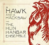 A Hawk And A Hacksaw - A Hawk And A Hacksaw and the Hun Hangar Ensemble