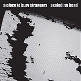 A Place to Bury Strangers - Exploding Head