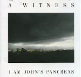 A Witness - I Am John's Pancreas