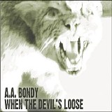 A.A. Bondy - When The Devil's Loose