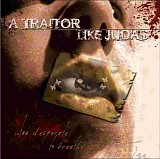 A Traitor Like Judas - Too Desperate To Breathe In