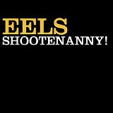 Eels - Shootenanny!