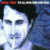 Bryan Ferry - It's All Over Now Baby Blue