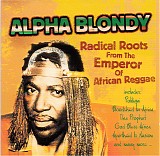 Alpha Blondy - Radical Roots From The Emperor Of Reggae