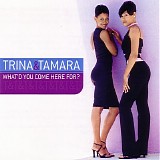 Trina & Tamara - What'd You Come Here For