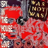 Was (Not Was) - Spy In The House Of Love