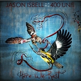 Jason Isbell and the 400 Unit - Here We Rest