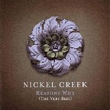 Nickel Creek - Reasons Why (The Very Best of)