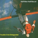 Half Man Half Biscuit - Trouble Over Bridgwater