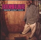 Big Bub - Need Your Love [Single/Promo]